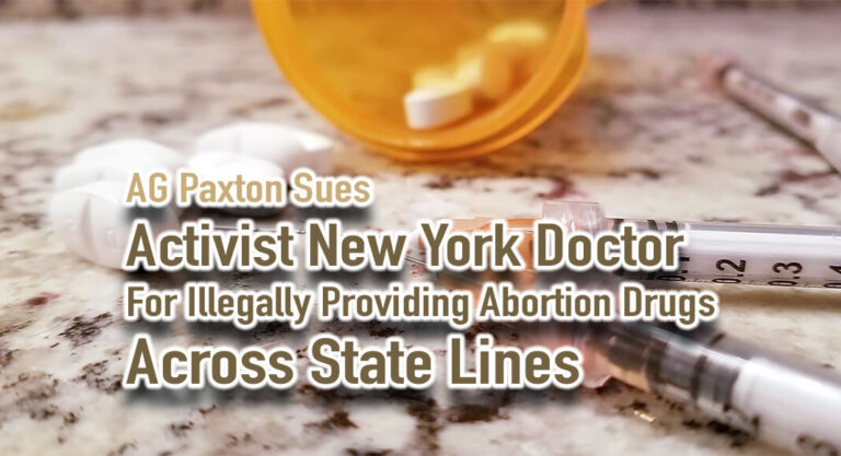 Paxton Sues Activist New York Doctor for Illegally Providing Abortion Drugs Across State Lines
