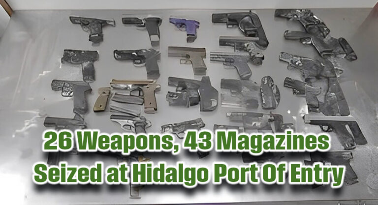 CBP Officers Seize 26 Weapons, 43 Magazines at Hidalgo Port Of Entry