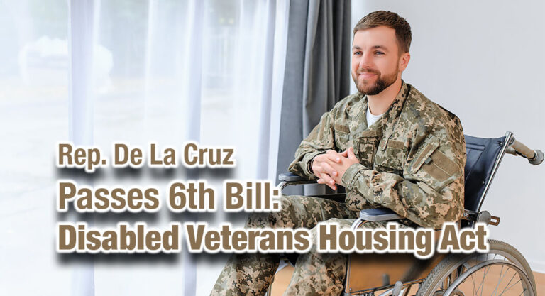 Rep. De La Cruz Passes 6th Bill: Disabled Veterans Housing Act
