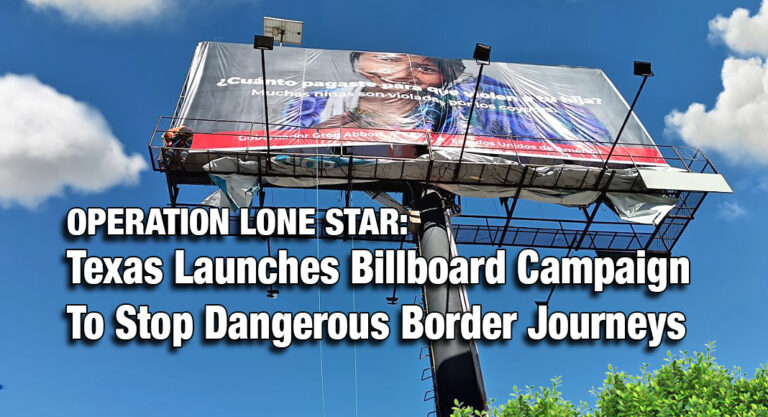 Operation Lone Star: Texas Launches Billboard Campaign To Stop Dangerous Border Journeys