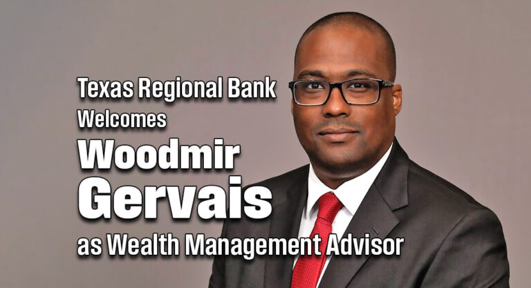 Texas Regional Bank Welcomes Woodmir Gervais as Wealth Management Advisor