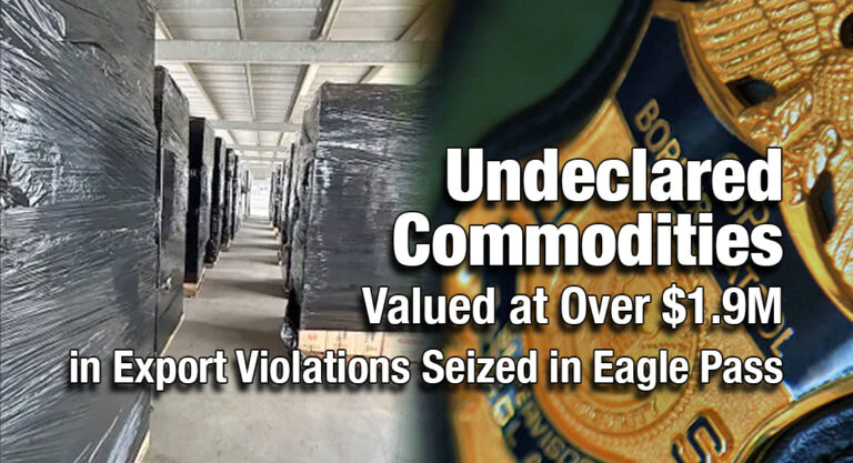 Undeclared Commodities Valued at Over $1.9M in Export Violation Seized at Eagle Pass Port of Entry