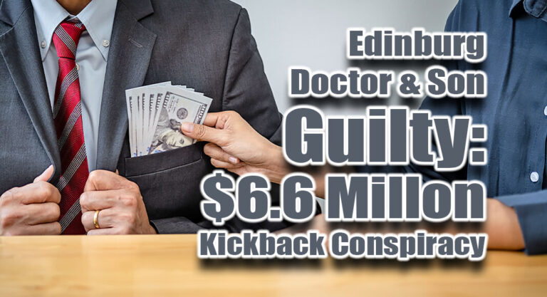 Edinburg Doctor & Son Guilty in $6.6M Kickback Conspiracy