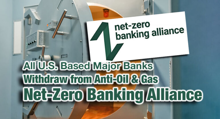 All U.S. Based Major Banks Withdraw from Anti-Oil & Gas Net-Zero Banking Alliance