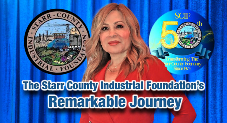 The Starr County Industrial Foundation’s Remarkable Journey