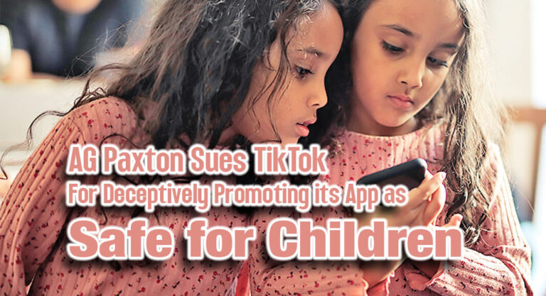 AG Paxton Sues TikTok for Deceptively Promoting its App as Safe for Children 