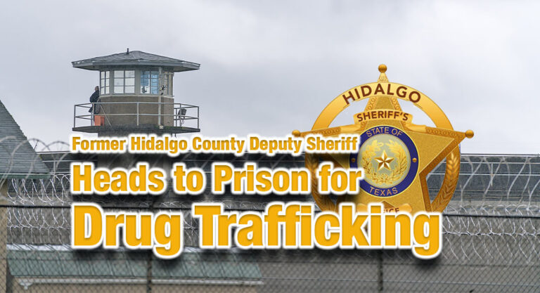 Former Hidalgo County Deputy Sheriff Heads to Prison for Drug Trafficking
