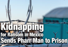 Kidnapping for Ransom in Mexico Sends Pharr Man to Prison for 20 Years