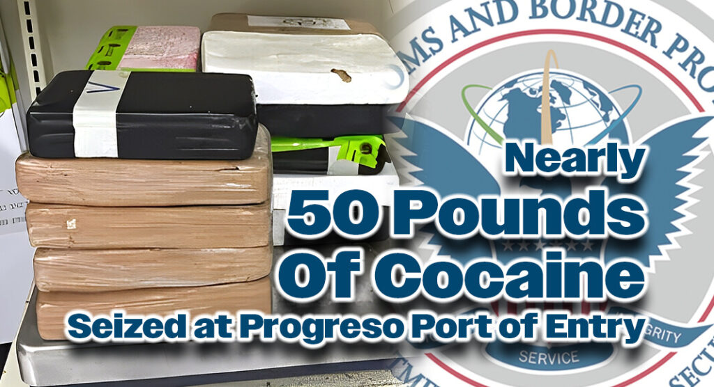 CBP Officers Seize Nearly $640k of Cocaine at Progreso Port of Entry ...