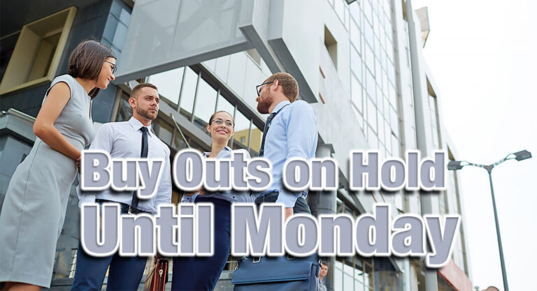 Buy Outs on Hold Until Monday, Feb. 10th