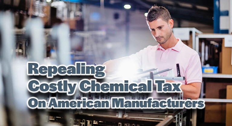 Bill to Repeal Costly Chemical Tax on American Manufacturers Reintroduced