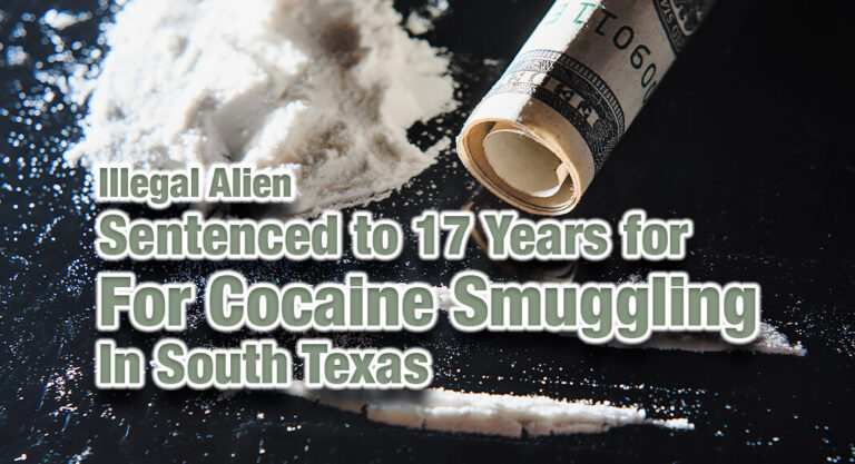 Illegal Alien Sentenced to 17 Years for Cocaine Smuggling In South Texas