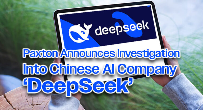 Paxton Announces Investigation into Chinese AI Company ‘DeepSeek’