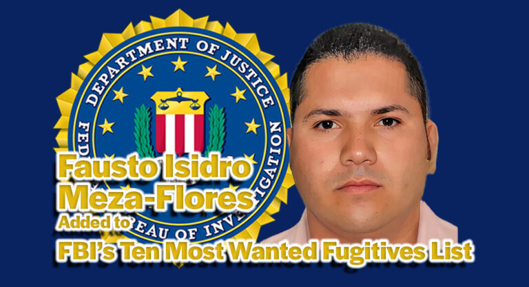Fausto Isidro Meza-Flores Added to FBI’s Ten Most Wanted Fugitives List