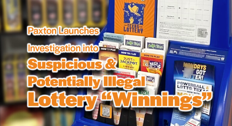 Paxton Launches Investigation into Suspicious & Potentially Illegal Lottery “Winnings”