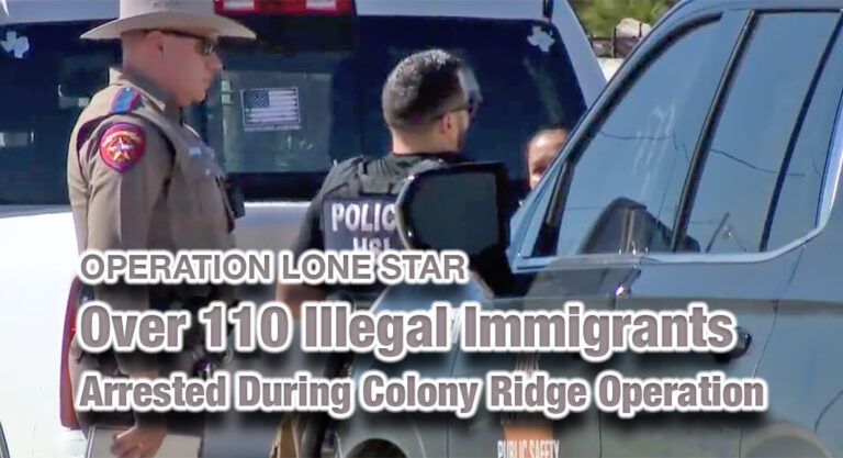 Operation Lone Star: Over 110 Illegal Immigrants Arrested During Colony Ridge Operation 