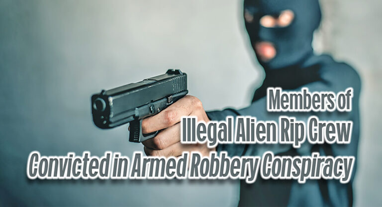 Members of Illegal Alien Rip Crew Convicted in Armed Robbery Conspiracy