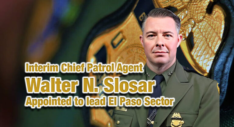 Interim Chief Patrol Agent Walter N. Slosar appointed to lead El Paso Sector