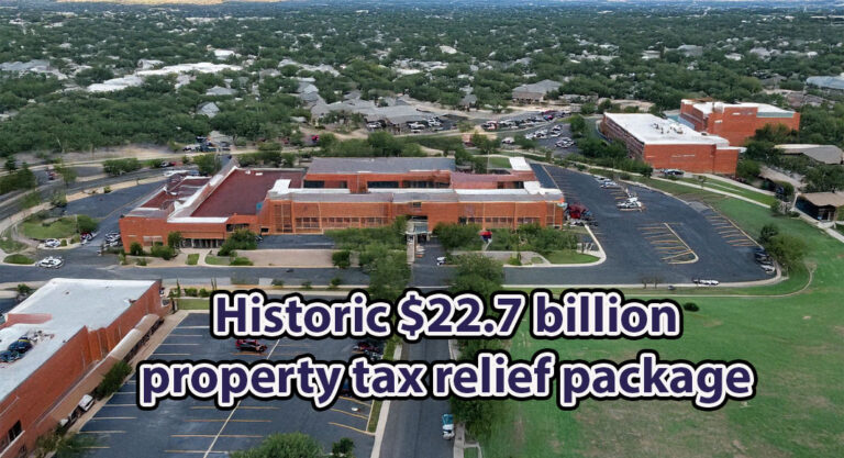 Texas Senate Unanimously Passes $22.7 Billion School Property Tax Cut, and What’s the Next Step?