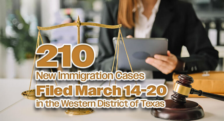 U.S. Attorney’s Office Files 210 New Immigration Cases March14-20 in the Western District of Texas
