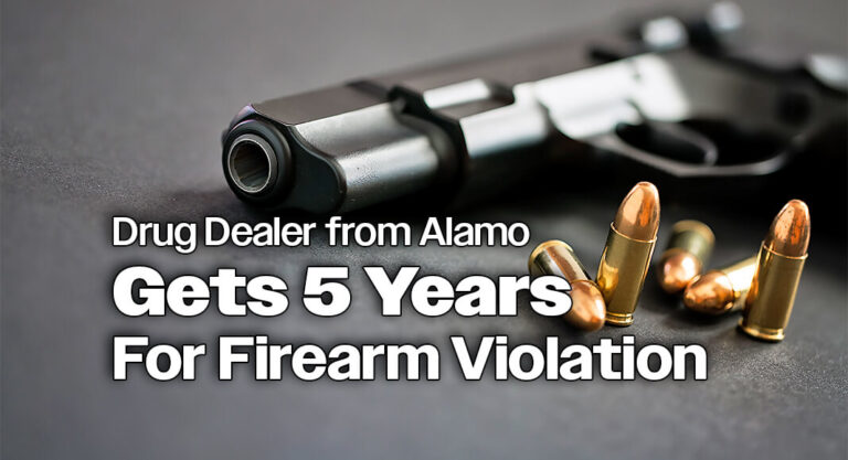 Alamo Drug Dealer Gets 5 Years in Federal Prison for Firearm Violation