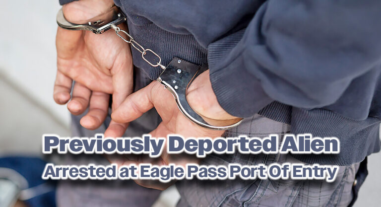 CBP Officers Apprehend Previously Deported Alien at Eagle Pass Port Of Entry