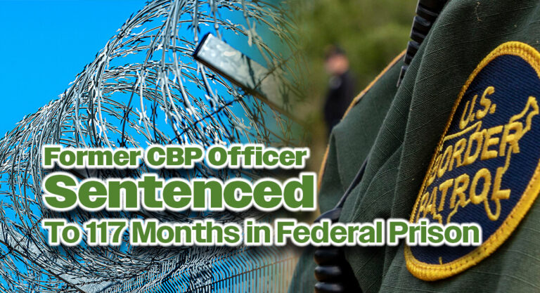 Former CBP Officer Sentenced for Smuggling Aliens And Receiving Bribes From Cartel