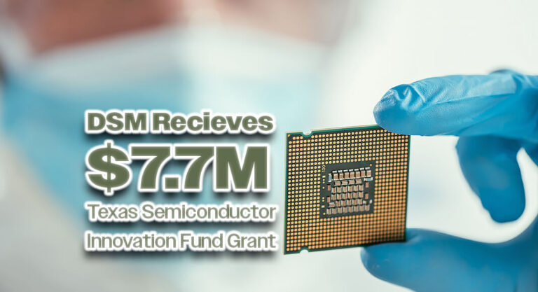 $7.7M Texas Semiconductor Innovation Fund Grant Awarded to DSM