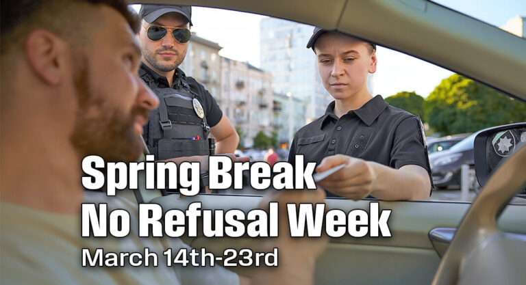 Spring Break No Refusal Week, March 14th-23rd
