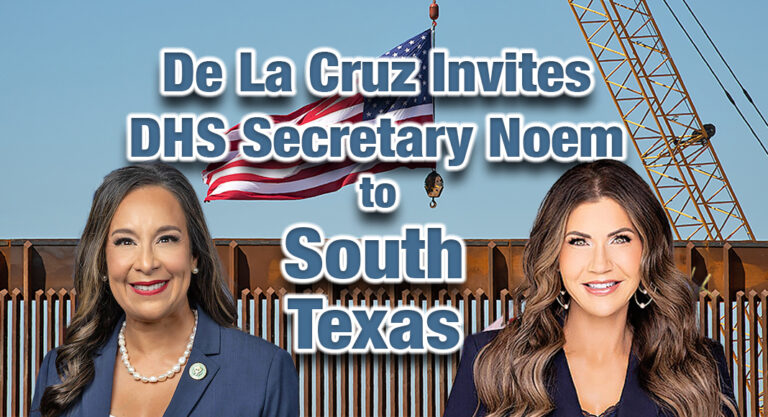 De La Cruz Invites DHS Secretary Noem to South Texas to Witness Border Challenges Firsthand