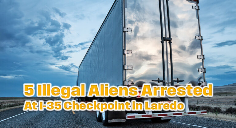 Laredo Sector Border Patrol Agents Arrest 5 Illegal Aliens At I-35 Checkpoint