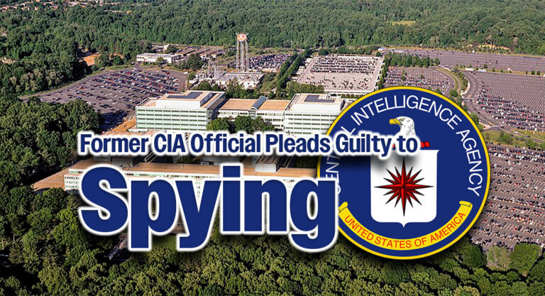 Former CIA Official Pleads Guilty to Acting as a Foreign Agent and Mishandling Classified Material