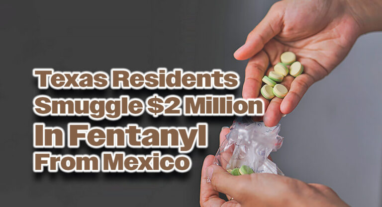 Texas Residents Admit to Smuggling $2 Million in Fentanyl from Mexico