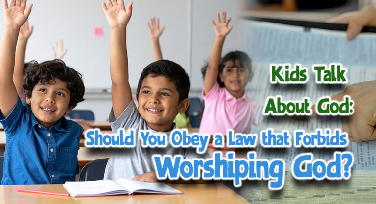 Kids Talk About God: Should You Obey a Law that Forbids Worshiping God?