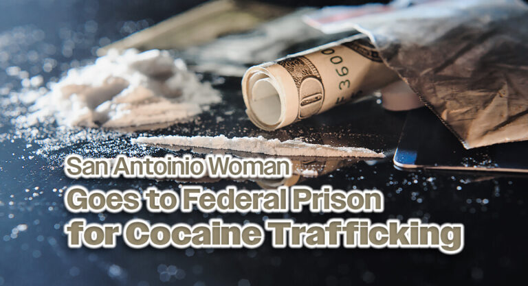 San Antonio Woman Sent to Federal Prison for 50 Months for Cocaine Trafficking