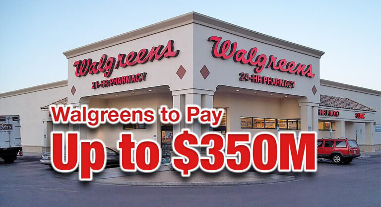 Walgreens to Pay Up to $350M for Illegally Filling Unlawful Opioid Prescriptions & Submitting False Claims to the Federal Government
