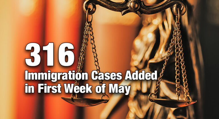 316 Immigration Cases Added in First Week of May