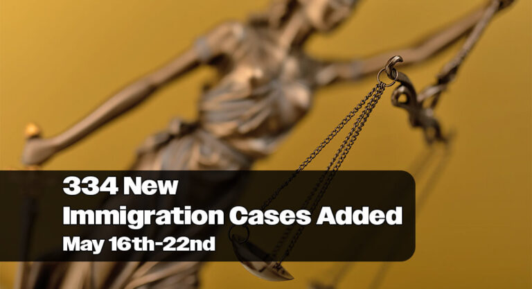 334 New Immigration Cases Added May 16th-22nd
