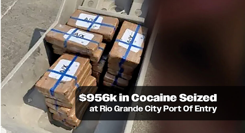 CBP Officers Seize $956k in Cocaine at Rio Grande City Port Of Entry ...