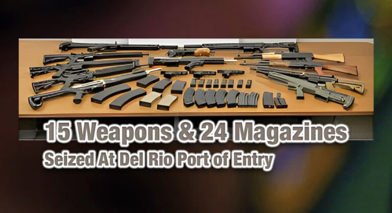 CBP Officers Seize 15 Weapons & 24 Magazines At Del Rio Port of Entry