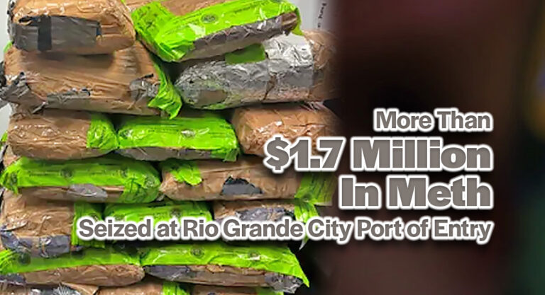 CBP Officers Seize More Than $1.7 Million In Meth at Rio Grande City Port of Entry