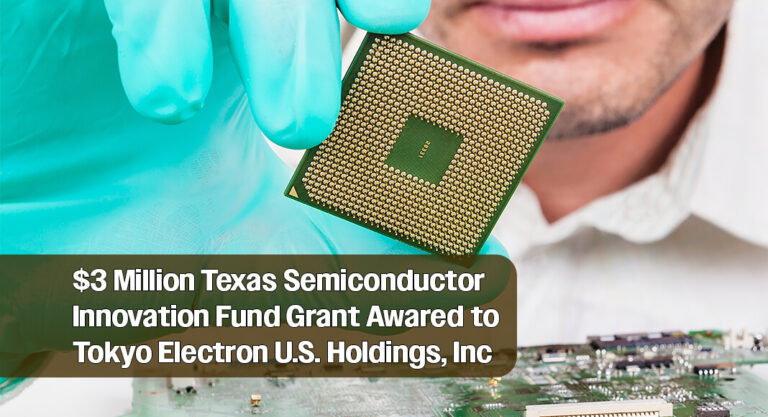 $3 Million Texas Semiconductor Innovation Fund Grant Awarded To Tokyo Electron U.S. Holdings, Inc.