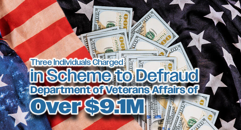 Three Individuals Charged in Scheme to Defraud Department of Veterans Affairs of Over $9.1M