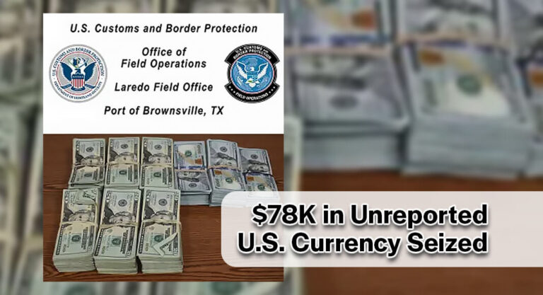 CBP Officers Seize $78K in Unreported U.S. Currency at Brownsville & Matamoros International Bridge