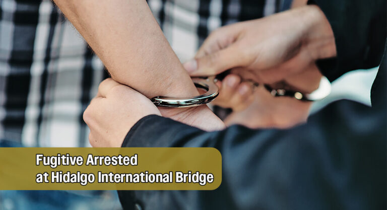 CBP Officers at Hidalgo International Bridge Apprehend Fugitive Wanted for Murder 