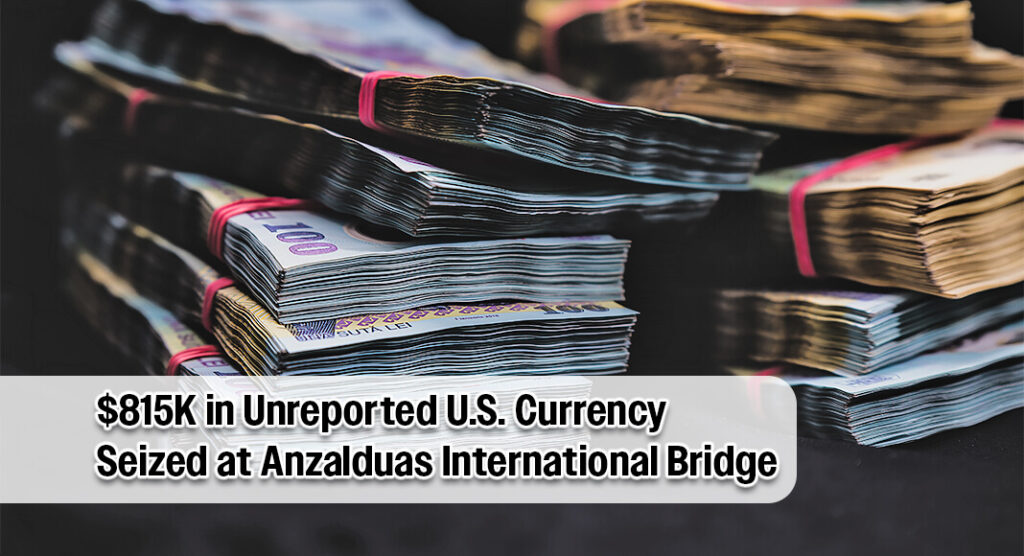 U.S. Customs and Border Protection officers working at the Anzalduas International Bridge seized $815,475 in bulk unreported U.S. currency, June 16. Image for illustration purposes