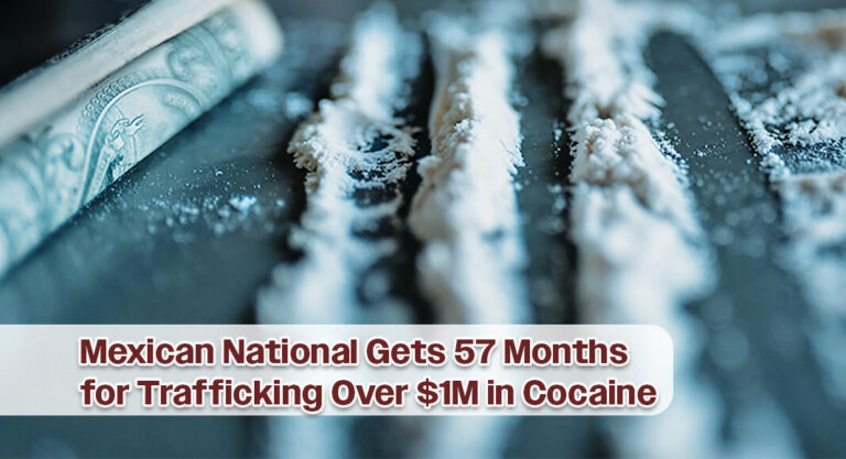 Mexican National Sentenced for Trafficking Over $1 Million in Cocaine