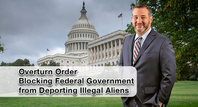 Cruz Calls for Order Blocking Federal Government from Deporting Illegal Aliens be Overturned 