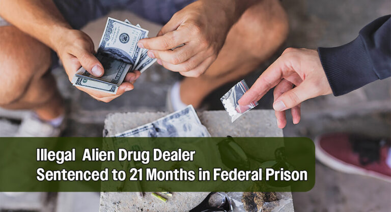 Illegal Alien Drug Dealer Sentenced for Unlawfully Returning to the Country for 5th Time
