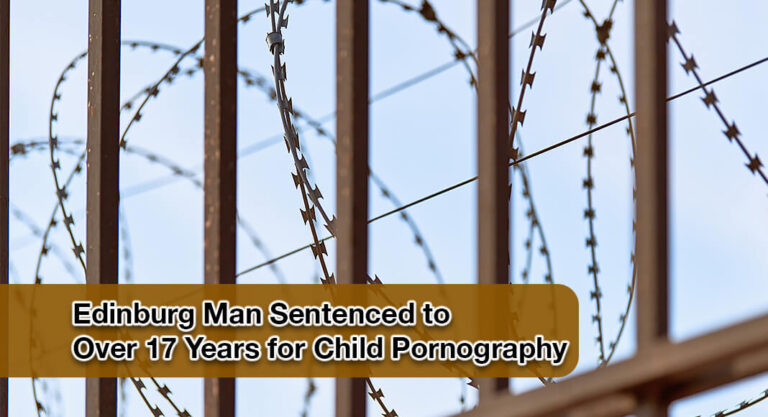 Edinburg Man Receives Over 17 Years for Child Pornography